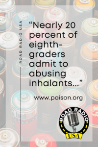 Nearly 20% of eighth-graders admit to abusing inhalants. 